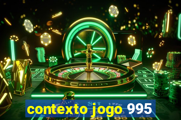 contexto jogo 995